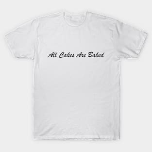 All Cakes Are Baked, Black T-Shirt